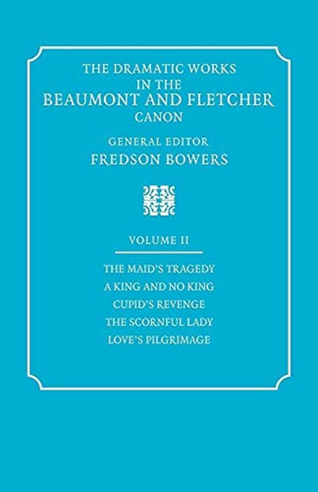 The Dramatic Works in the Beaumont and Fletcher Canon: Volume 2, The Maid's Tragedy, A King and No King, Cupid's Revenge, The Scornful Lady, Love's Pilgrimage