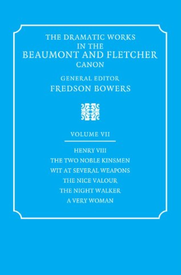 The Dramatic Works in the Beaumont and Fletcher Canon: Volume 7, Henry VIII, The Two Noble Kinsmen, Wit at Several Weapons, The Nice Valour, The Night Walker, A Very Woman