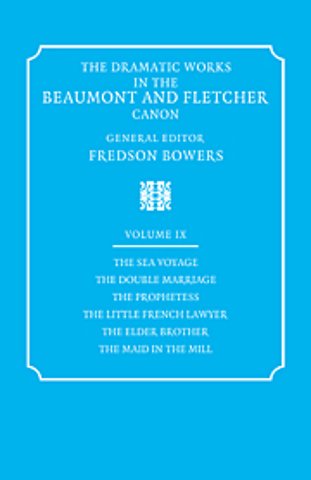 The Dramatic Works in the Beaumont and Fletcher Canon: Volume 9, The Sea Voyage, The Double Marriage, The Prophetess, The Little French Lawyer, The Elder Brother, The Maid in the Mill