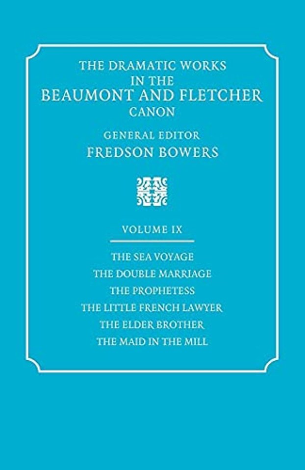 The Dramatic Works in the Beaumont and Fletcher Canon: Volume 9, The Sea Voyage, The Double Marriage, The Prophetess, The Little French Lawyer, The Elder Brother, The Maid in the Mill