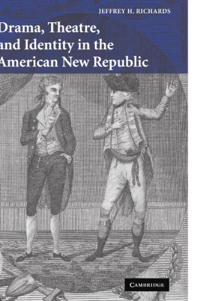 Drama, Theatre, and Identity in the American New Republic