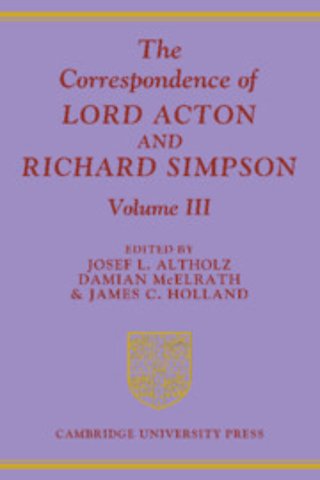 The Correspondence of Lord Acton and Richard Simpson: Volume 3