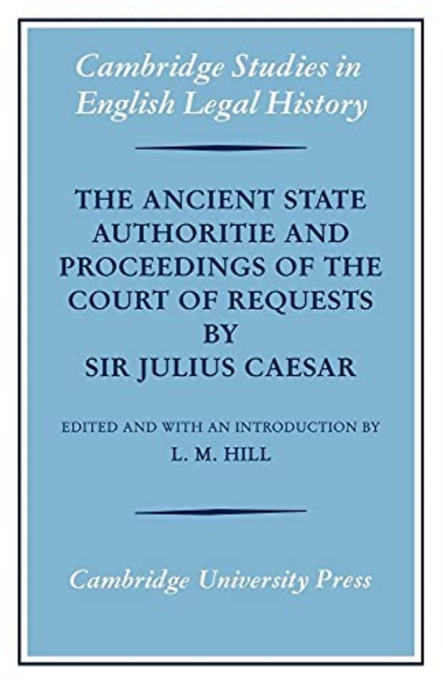 The Ancient State Authoritie and Proceedings of the Court of Requests by Sir Julius Caesar