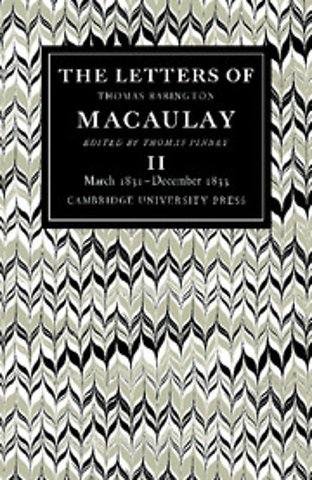 The Letters of Thomas Babington MacAulay: Volume 2, March 1831–December 1833