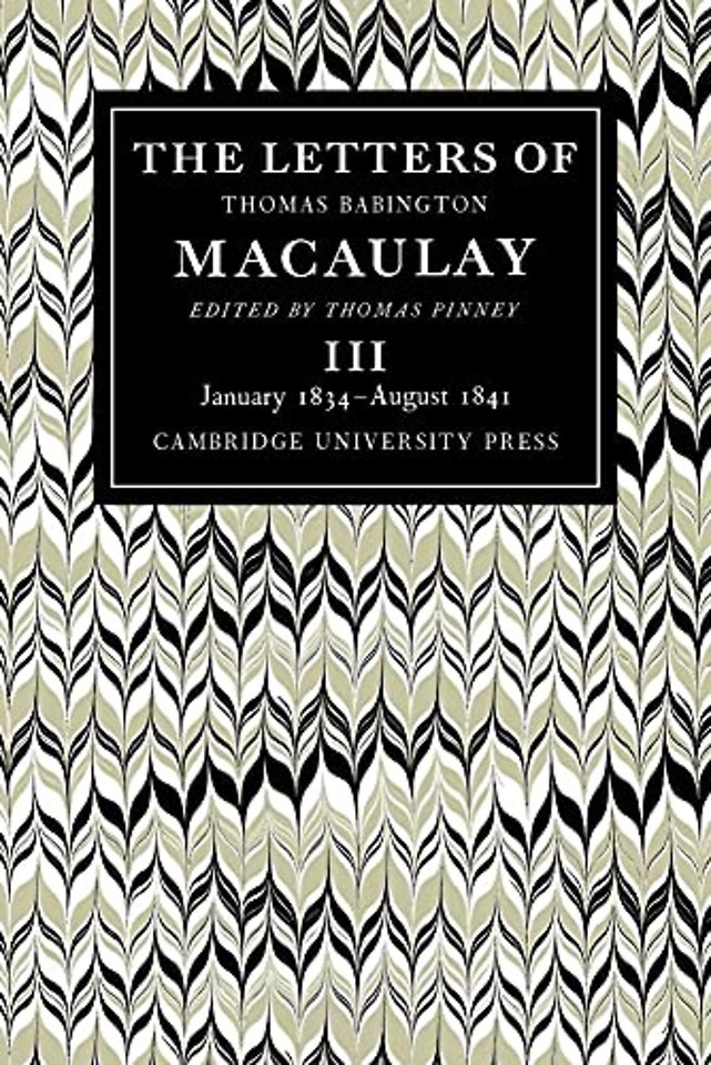 The Letters of Thomas Babington MacAulay: Volume 3, January 1834–August 1841