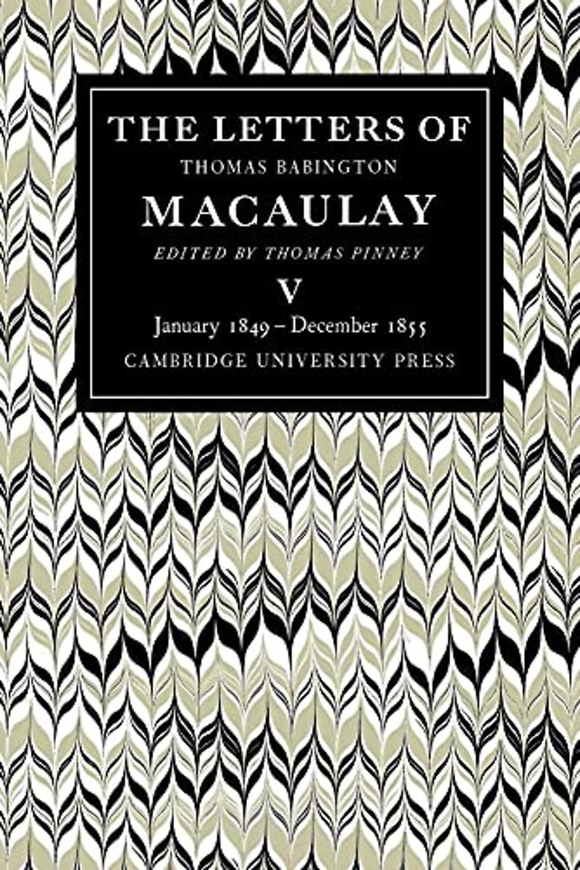 The Letters of Thomas Babington MacAulay: Volume 5, January 1849–December 1855