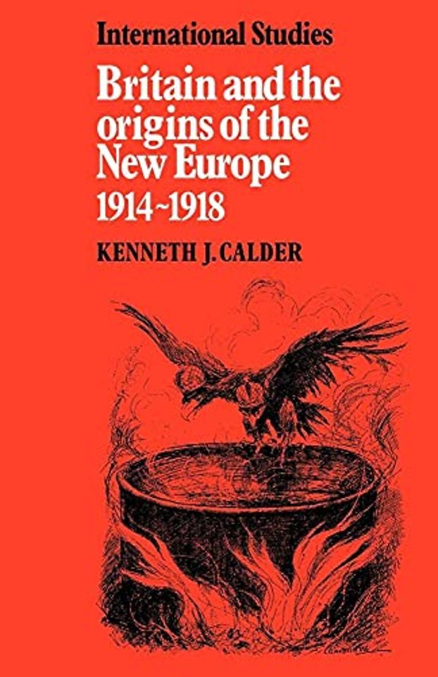 Britain and the Origins of the New Europe 1914–1918