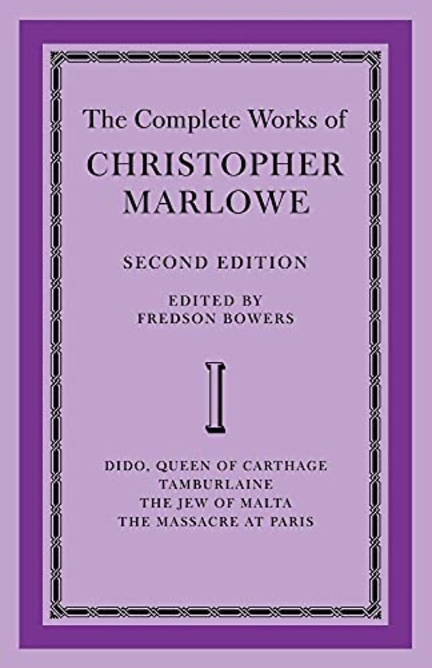 The Complete Works of Christopher Marlowe: Volume 1, Dido, Queen of Carthage, Tamburlaine, The Jew of Malta, The Massacre at Paris