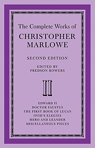 The Complete Works of Christopher Marlowe: Volume 2, Edward II, Doctor Faustus, The First Book of Lucan, Ovid's Elegies, Hero and Leander, Poems