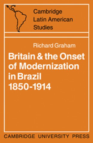 Britain and the Onset of Modernization in Brazil 1850–1914