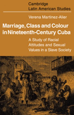 Marriage, Class and Colour in Nineteenth Century Cuba