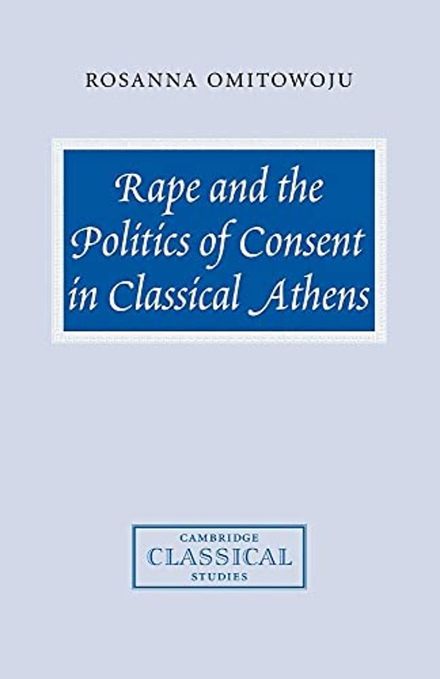 Rape and the Politics of Consent in Classical Athens