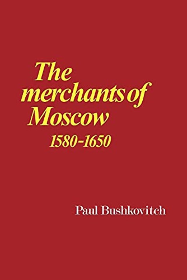 The Merchants of Moscow 1580–1650
