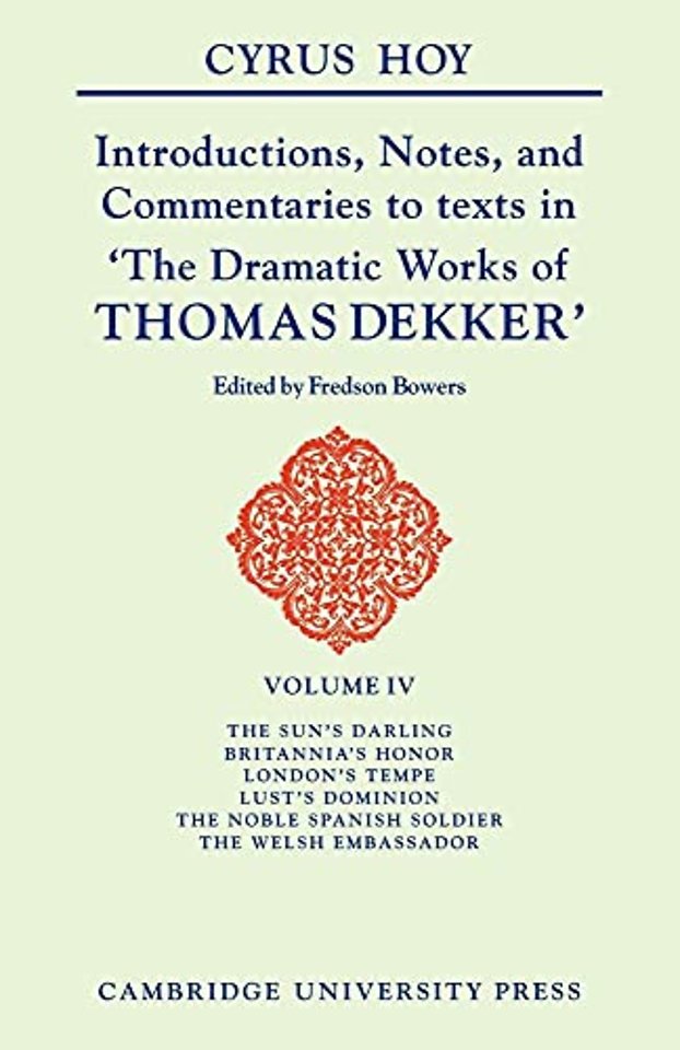 Introductions, Notes and Commentaries to texts in 'The Dramatic Works of Thomas Dekker'