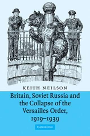 Britain, Soviet Russia and the Collapse of the Versailles Order, 1919–1939