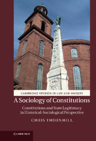 A Sociology of Constitutions; Constitutions and State Legitimacy in Historical-Sociological Perspective