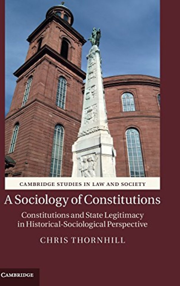 A Sociology of Constitutions; Constitutions and State Legitimacy in Historical-Sociological Perspective
