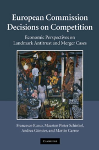 European Commission Decisions On Competition; Economic Perspectives on Landmark Antitrust and Merger Cases