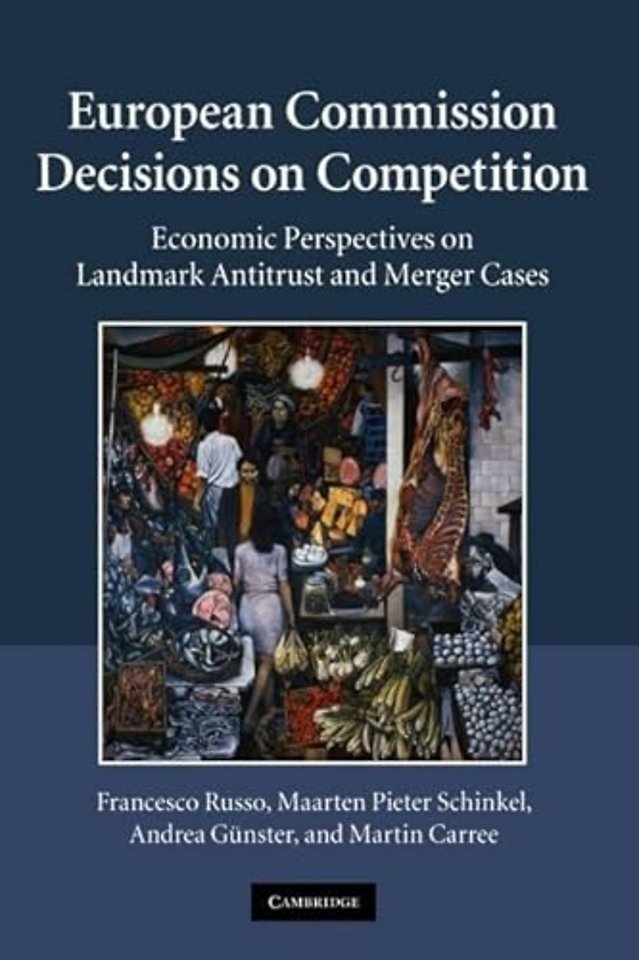 European Commission Decisions On Competition; Economic Perspectives on Landmark Antitrust and Merger Cases
