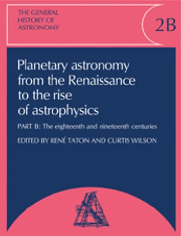 The General History of Astronomy: Volume 2, Planetary Astronomy from the Renaissance to the Rise of Astrophysics