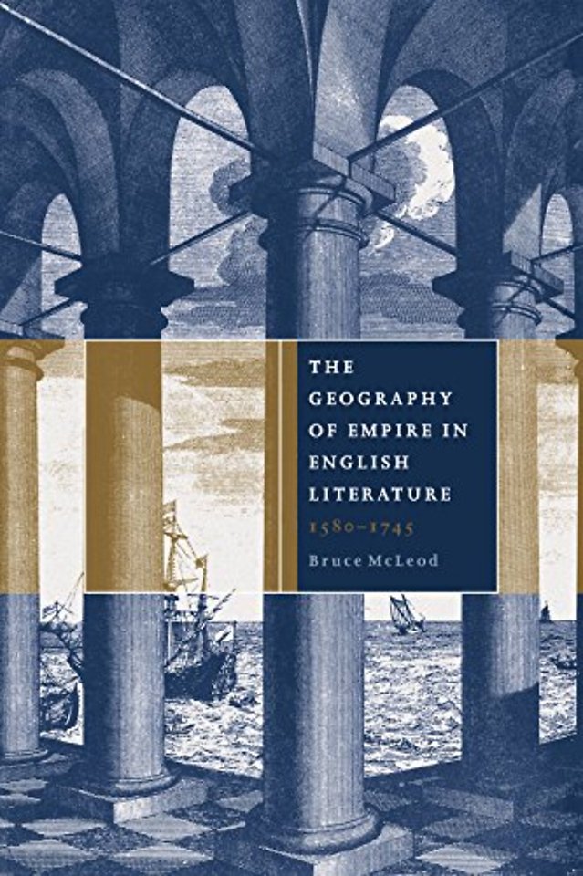 The Geography of Empire in English Literature, 1580–1745
