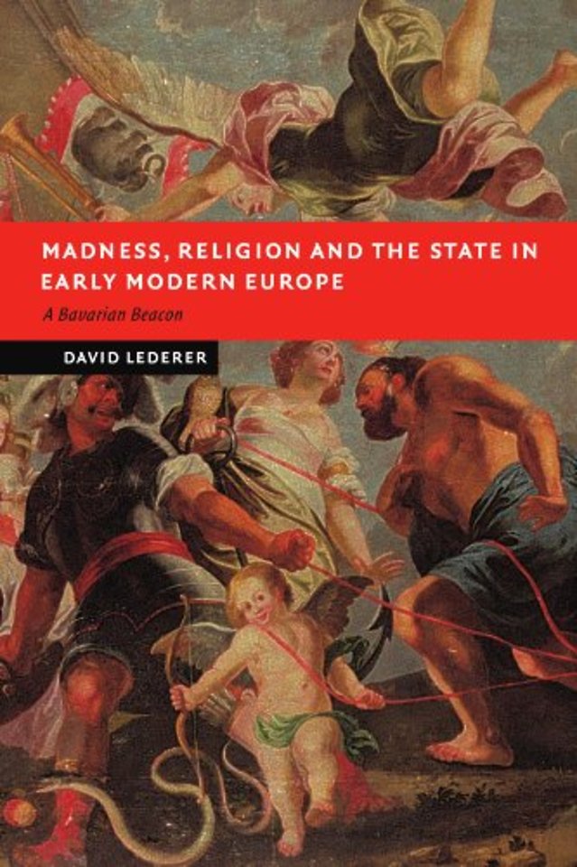 Madness, Religion and the State in Early Modern Europe