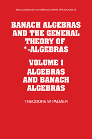 Banach Algebras and the General Theory of *-Algebras: Volume 1, Algebras and Banach Algebras