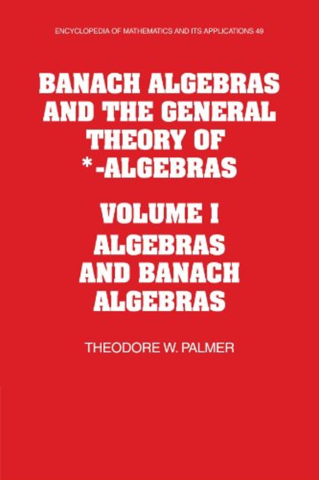 Banach Algebras and the General Theory of *-Algebras: Volume 1, Algebras and Banach Algebras