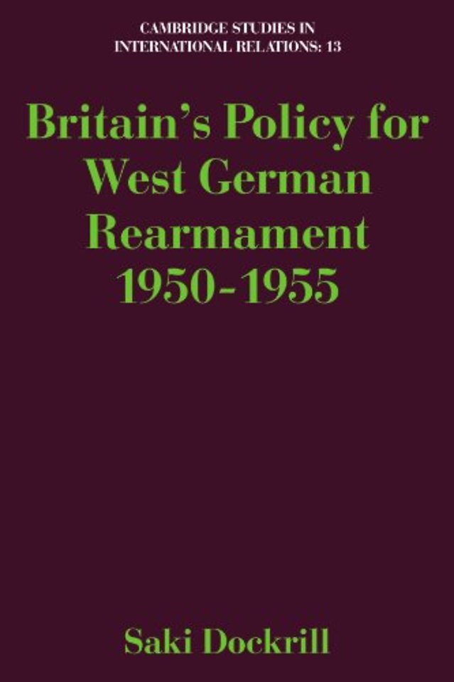 Britain's Policy for West German Rearmament 1950–1955