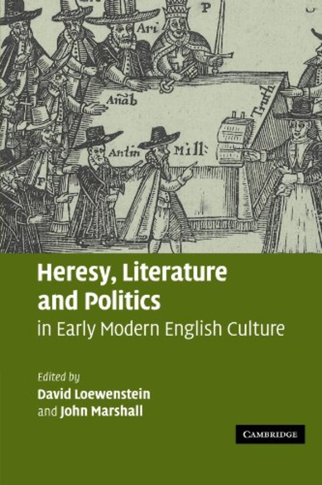 Heresy, Literature and Politics in Early Modern English Culture