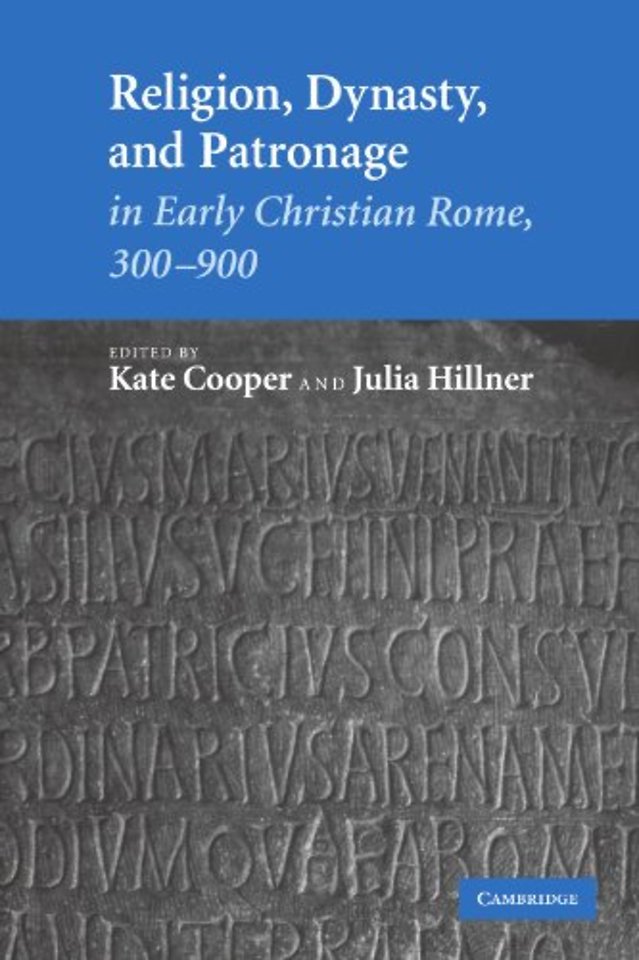 Religion, Dynasty, and Patronage in Early Christian Rome, 300–900