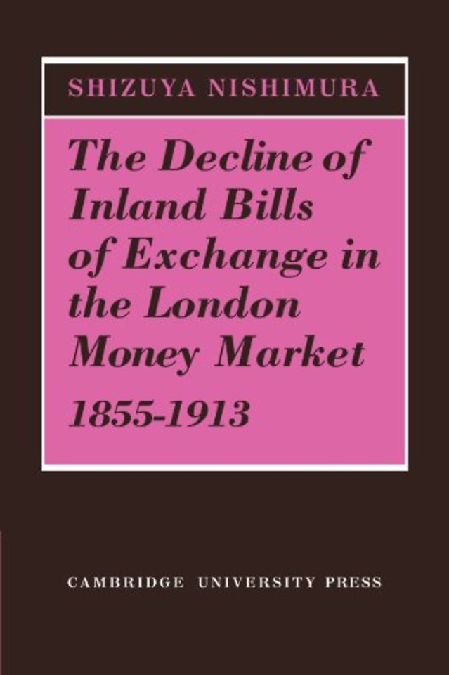 The Decline of Inland Bills of Exchange in the London Money Market 1855–1913