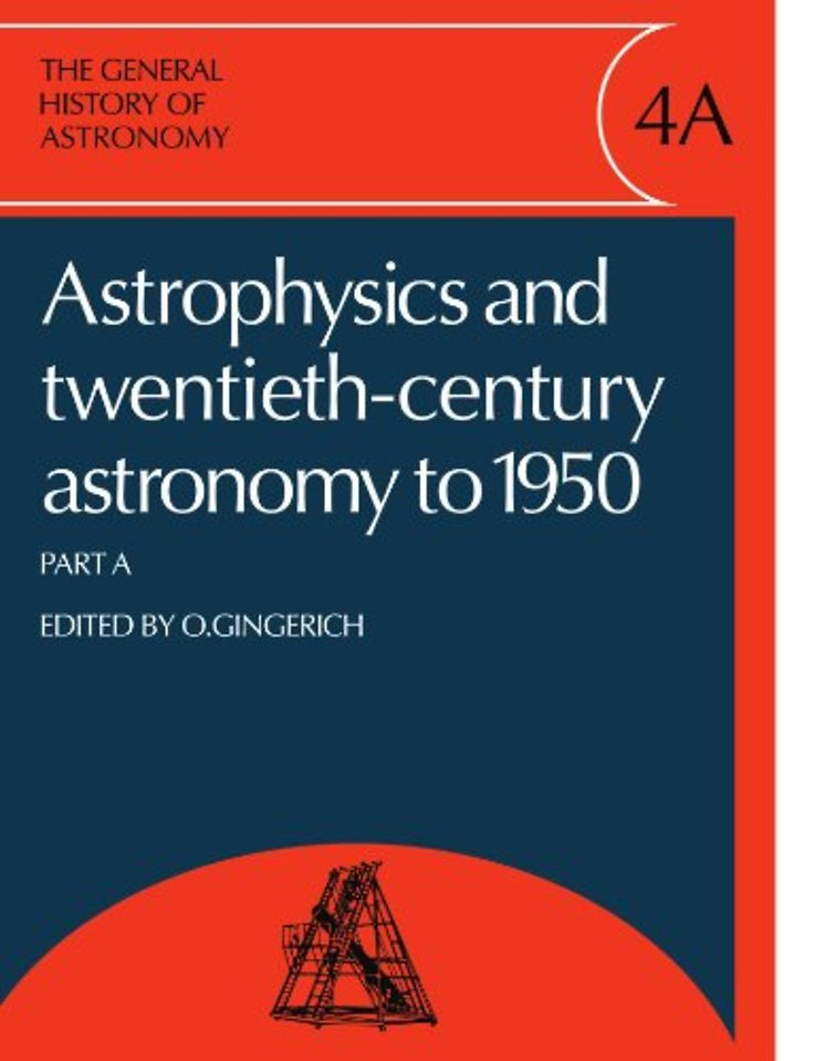 The General History of Astronomy: Volume 4, Astrophysics and Twentieth-Century Astronomy to 1950: Part A