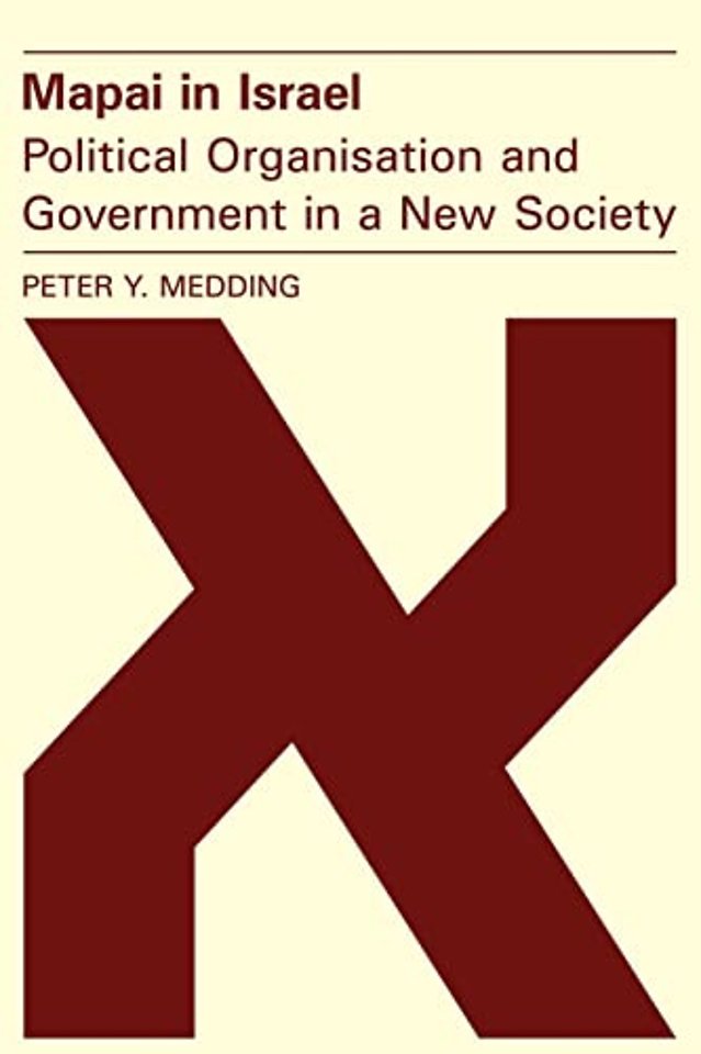 Mapai in Israel: Political Organisation and Government in a New Society