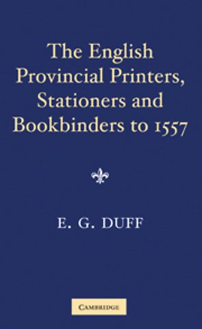 The English Provincial Printers, Stationers and Bookbinders to 1557