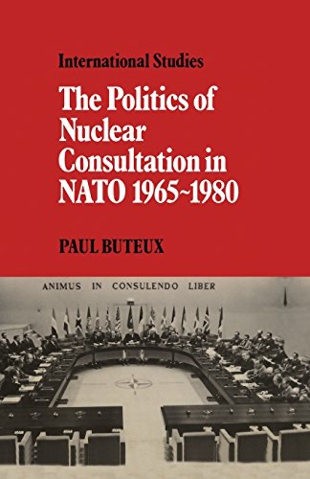 The Politics of Nuclear Consultation in NATO 1965–1980