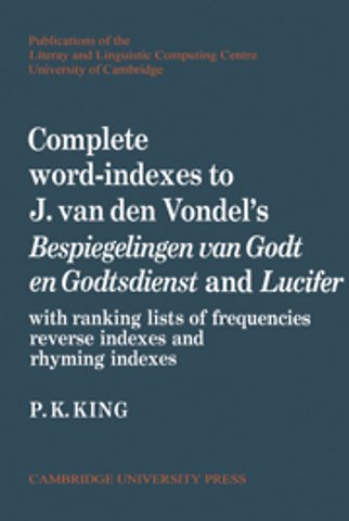 Complete Word-Indexes to J. Van Den Vondel's Bespiegelingen van Godt en Godtsdienst and Lucifer