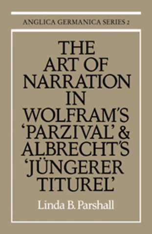 The Art of Narration in Wolfram's Parzival and Albrecht's Jüngerer Titurel