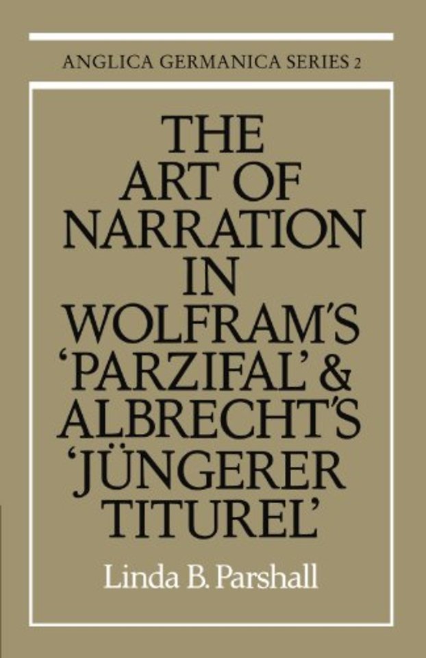 The Art of Narration in Wolfram's Parzival and Albrecht's Jüngerer Titurel