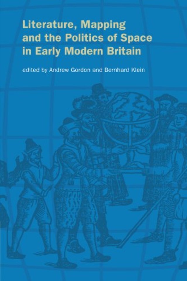 Literature, Mapping, and the Politics of Space in Early Modern Britain