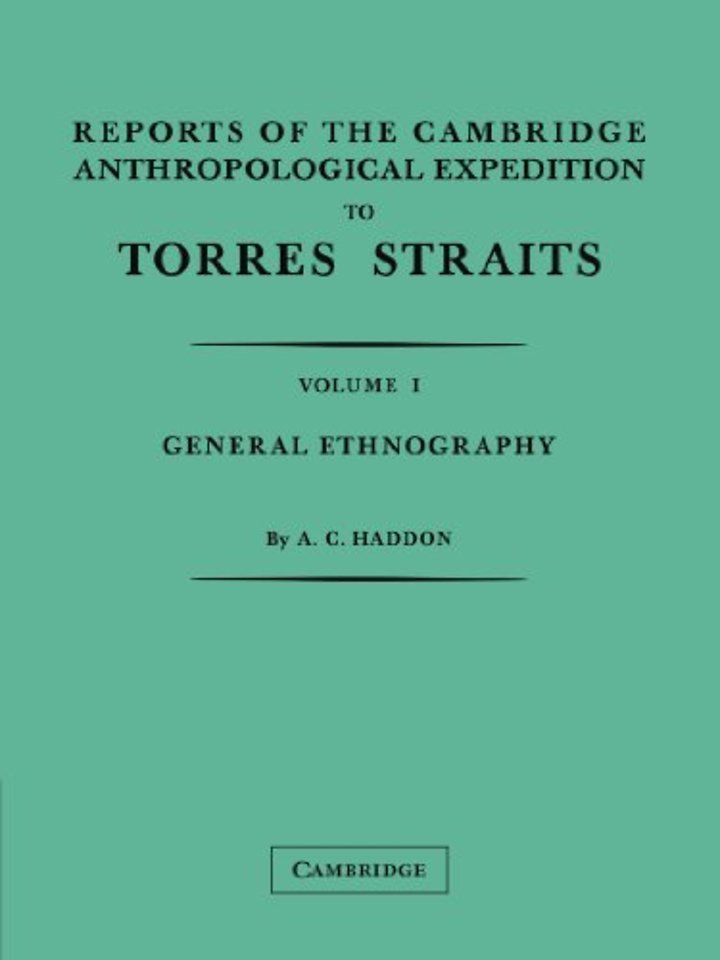 Reports of the Cambridge Anthropological Expedition to Torres Straits: Volume 1, General Ethnography