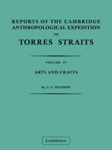 Reports of the Cambridge Anthropological Expedition to Torres Straits: Volume 4, Arts and Crafts