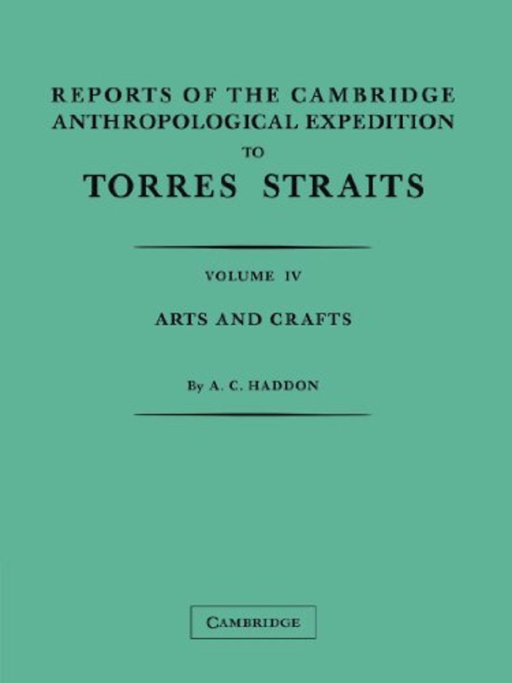 Reports of the Cambridge Anthropological Expedition to Torres Straits: Volume 4, Arts and Crafts