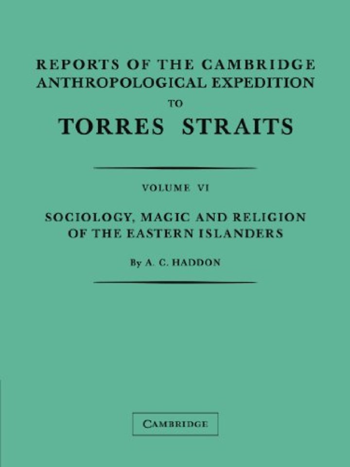 Reports of the Cambridge Anthropological Expedition to Torres Straits: Volume 6, Sociology, Magic and Religion of the Eastern Islanders