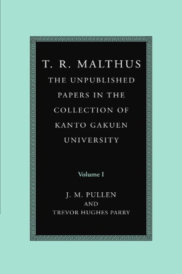 T. R. Malthus: The Unpublished Papers in the Collection of Kanto Gakuen University: Volume 1