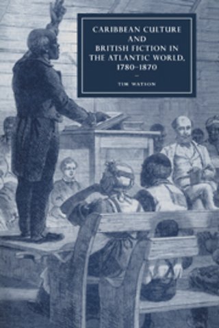 Caribbean Culture and British Fiction in the Atlantic World, 1780–1870