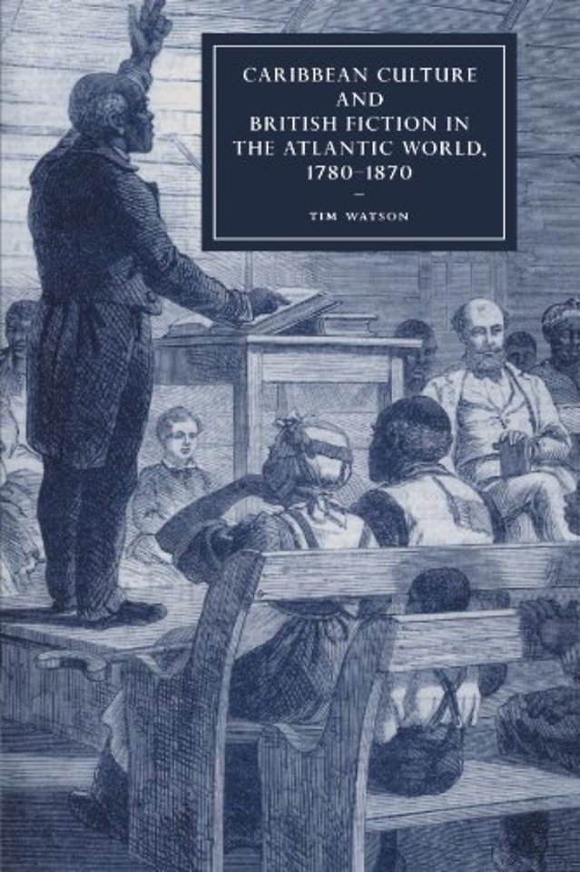 Caribbean Culture and British Fiction in the Atlantic World, 1780–1870