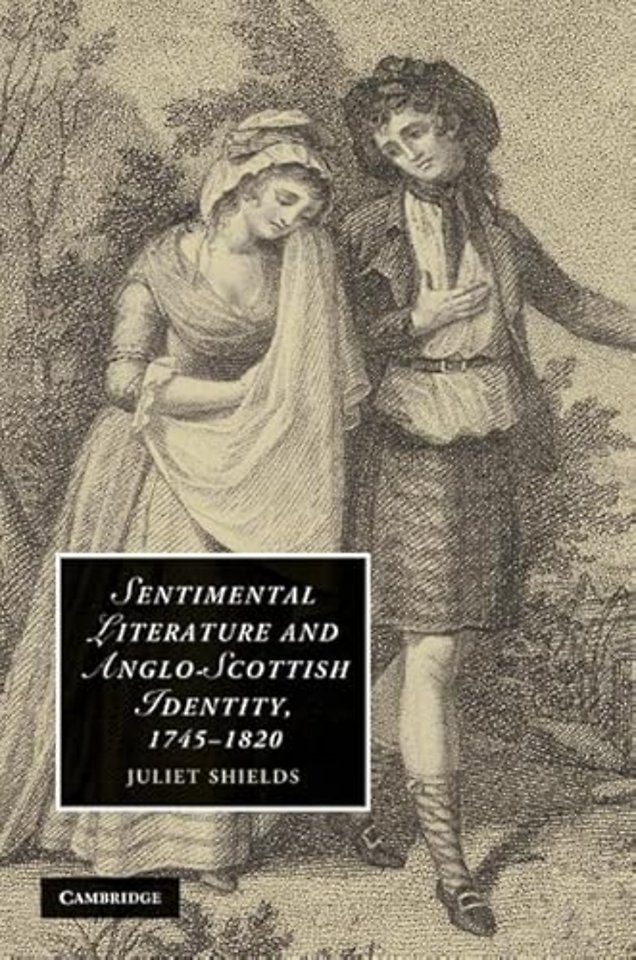 Sentimental Literature and Anglo-Scottish Identity, 1745–1820