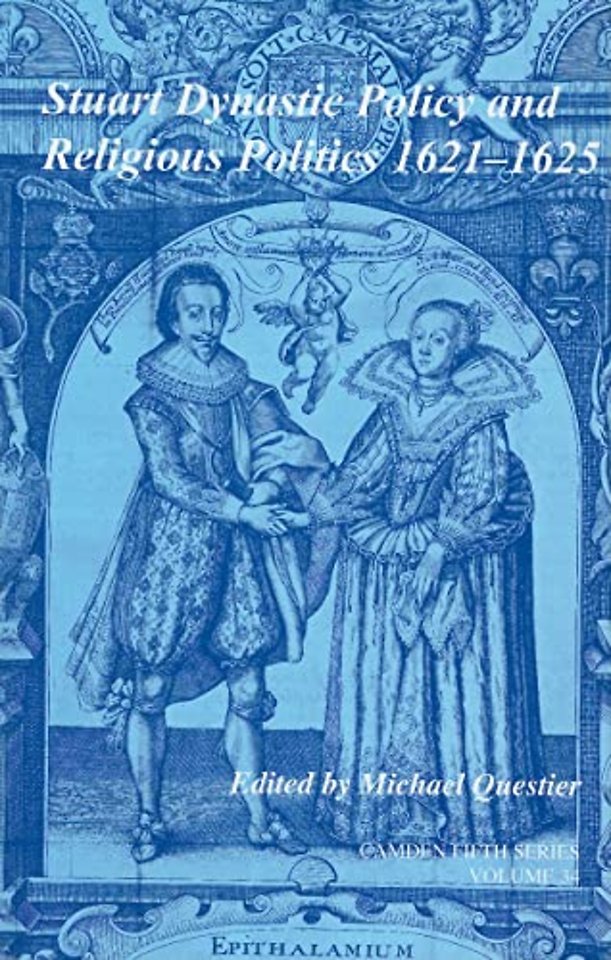 Stuart Dynastic Policy and Religious Politics, 1621–1625: Volume 34