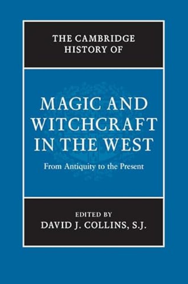 The Cambridge History of Magic and Witchcraft in the West